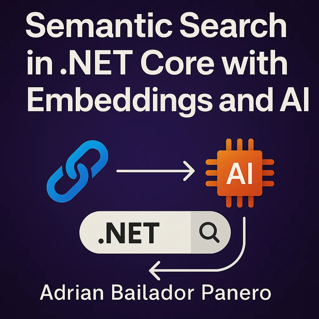 Implementing Semantic Search in .NET Core with Embeddings and AI – by Adrián Bailador Panero