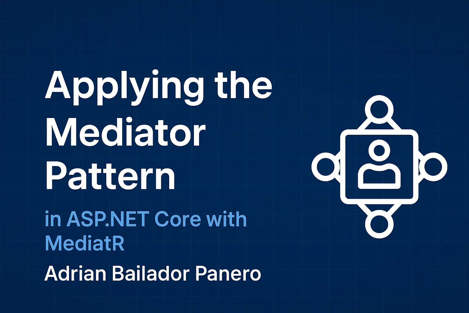Applying the Mediator Pattern in ASP.NET Core with MediatR – by Adrián Bailador Panero