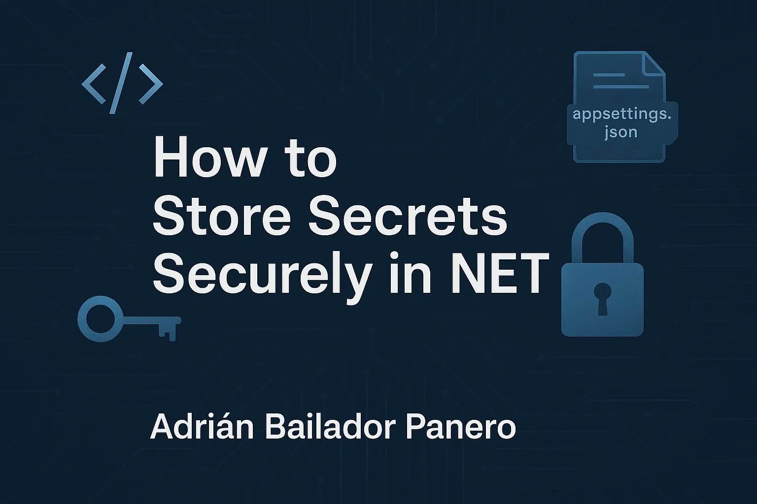 How to Store Secrets Securely in .NET β by AdriΓ‘n Bailador Panero