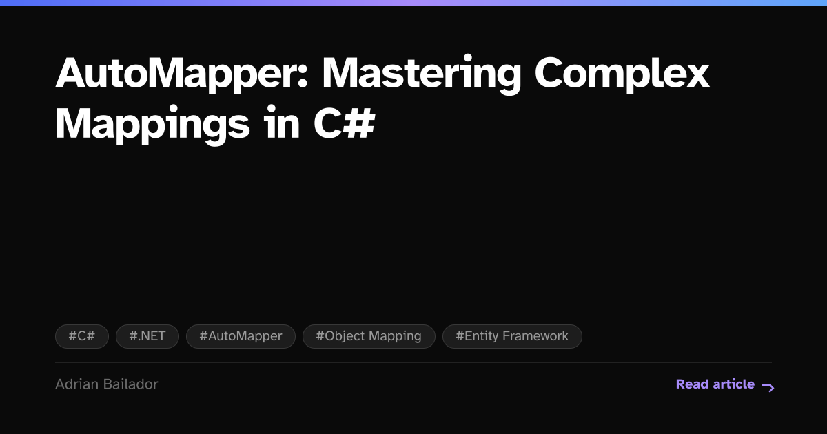 Automapper Ar AutoMapper: Mastering Complex Mappings in C# | Adrian Bailador | .NET